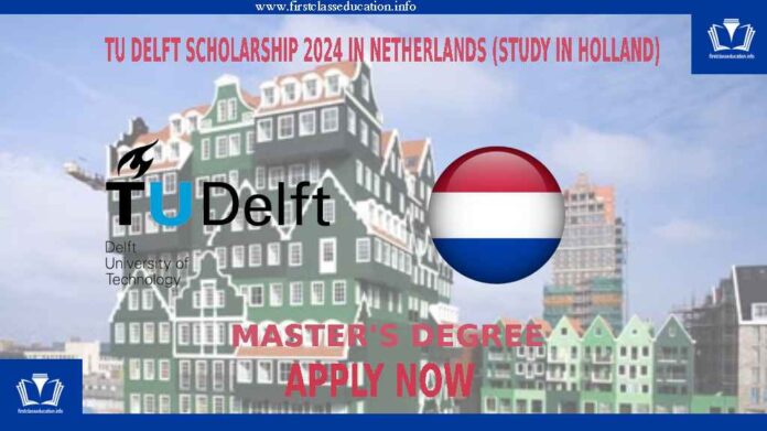 TU Delft Scholarship 2024 in Netherlands (Study in Holland)