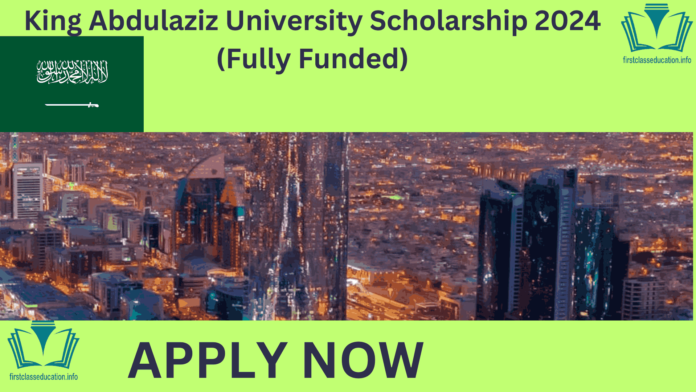 King Abdulaziz University Scholarship 2024 (Fully Funded)