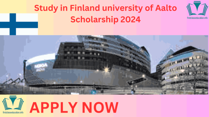 Study in Finland university of Aalto Scholarship 2024